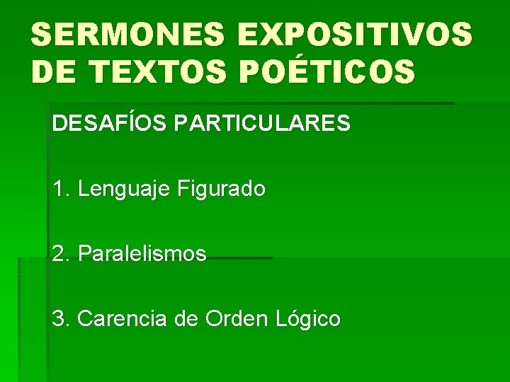 SERMONES EXPOSITIVOS DE TEXTOS POÉTICOS DESAFÍOS PARTICULARES 1. Lenguaje Figurado 2. Paralelismos 3. Carencia