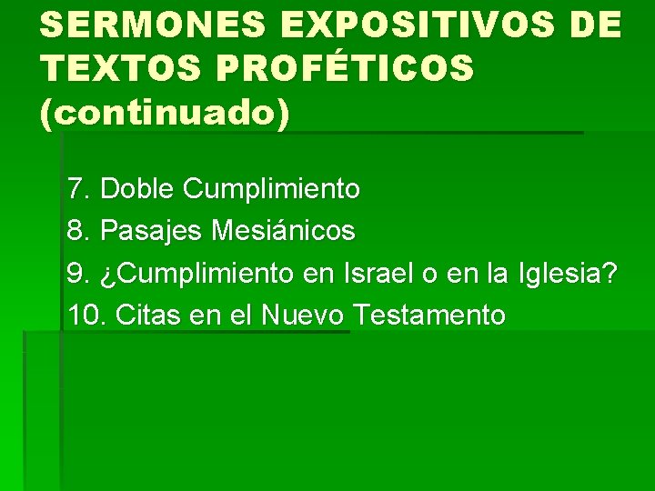 SERMONES EXPOSITIVOS DE TEXTOS PROFÉTICOS (continuado) 7. Doble Cumplimiento 8. Pasajes Mesiánicos 9. ¿Cumplimiento
