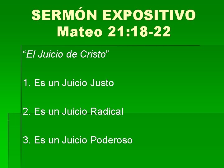 SERMÓN EXPOSITIVO Mateo 21: 18 -22 “El Juicio de Cristo” 1. Es un Juicio