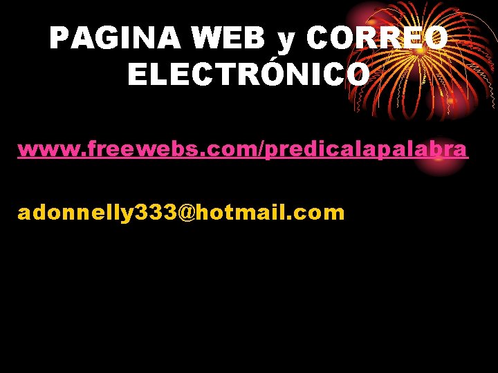 PAGINA WEB y CORREO ELECTRÓNICO www. freewebs. com/predicalapalabra adonnelly 333@hotmail. com 