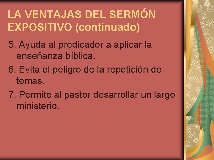 LA VENTAJAS DEL SERMÓN EXPOSITIVO (continuado) 5. Ayuda al predicador a aplicar la enseñanza