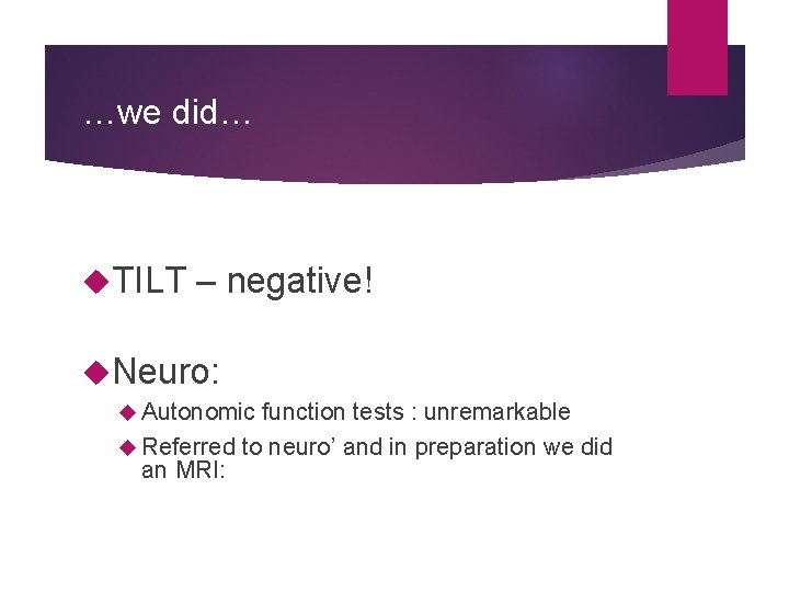 …we did… TILT – negative! Neuro: Autonomic function tests : unremarkable Referred to neuro’