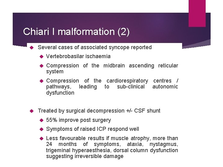 Chiari I malformation (2) Several cases of associated syncope reported Vertebrobasilar ischaemia Compression of