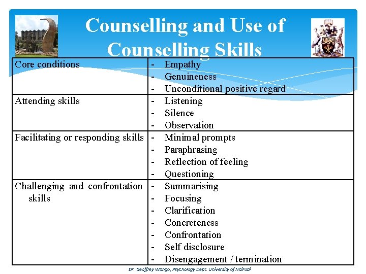 Counselling and Use of Counselling Skills Attending skills Facilitating or responding skills Challenging and