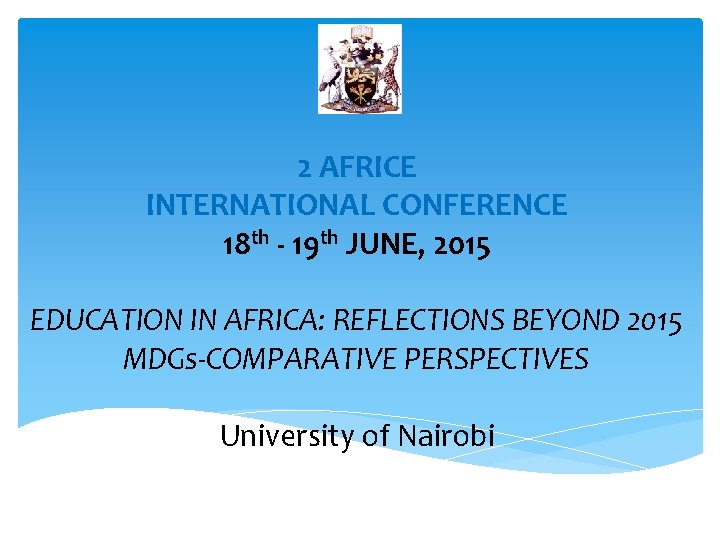 2 AFRICE INTERNATIONAL CONFERENCE 18 th - 19 th JUNE, 2015 EDUCATION IN AFRICA: