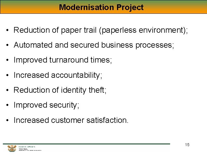Modernisation Project • Reduction of paper trail (paperless environment); • Automated and secured business Modernisation Project • Reduction of paper trail (paperless environment); • Automated and secured business