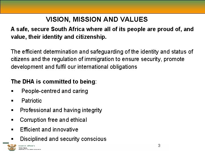 VISION, MISSION AND VALUES A safe, secure South Africa where all of its people VISION, MISSION AND VALUES A safe, secure South Africa where all of its people