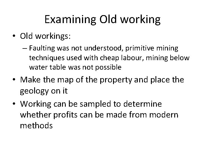 Examining Old working • Old workings: – Faulting was not understood, primitive mining techniques