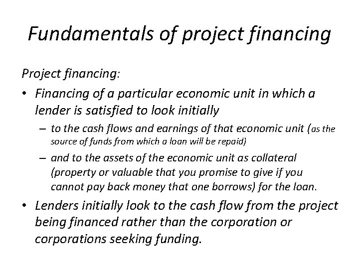 Fundamentals of project financing Project financing: • Financing of a particular economic unit in