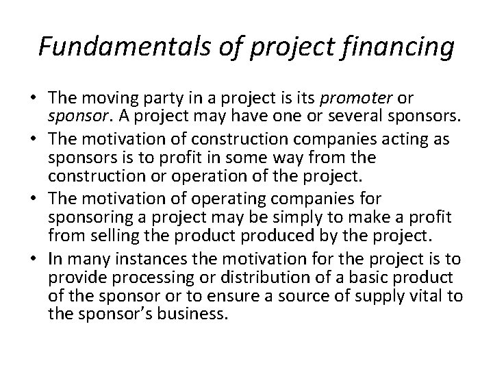 Fundamentals of project financing • The moving party in a project is its promoter