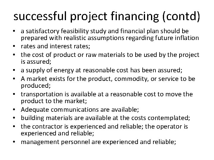 successful project financing (contd) • a satisfactory feasibility study and financial plan should be