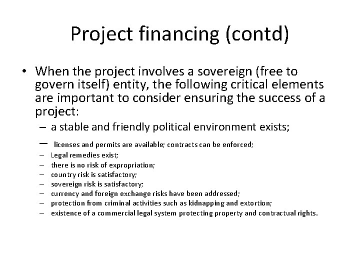 Project financing (contd) • When the project involves a sovereign (free to govern itself)