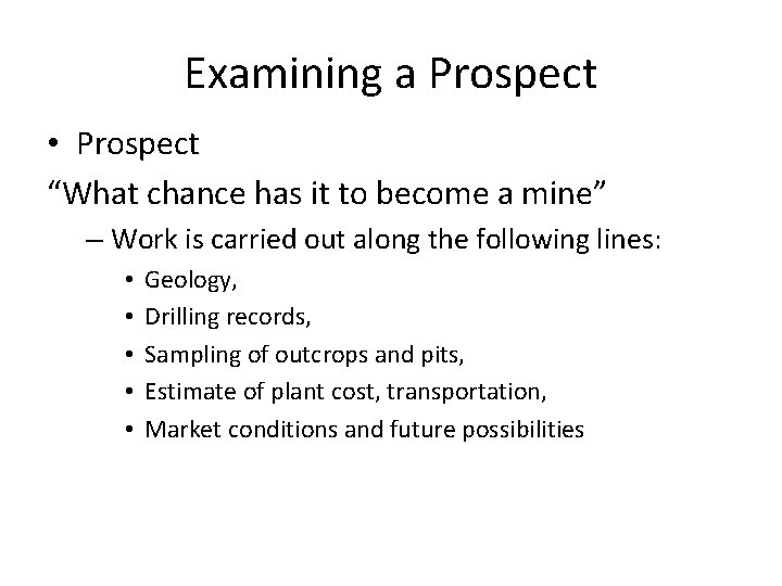 Examining a Prospect • Prospect “What chance has it to become a mine” –