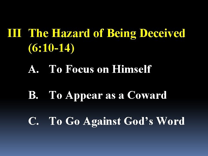 III The Hazard of Being Deceived (6: 10 -14) A. To Focus on Himself