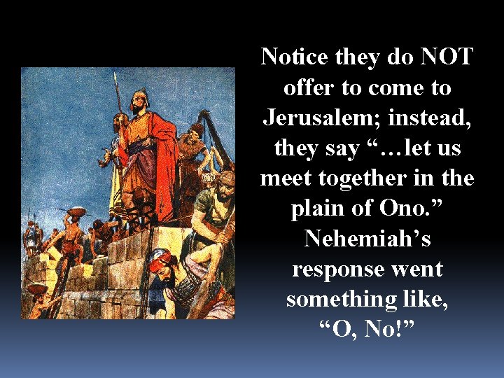 Notice they do NOT offer to come to Jerusalem; instead, they say “…let us