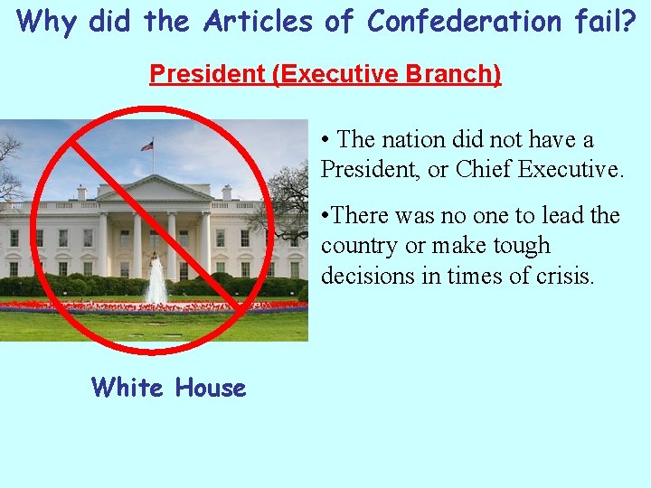 Why did the Articles of Confederation fail? President (Executive Branch) • The nation did Why did the Articles of Confederation fail? President (Executive Branch) • The nation did