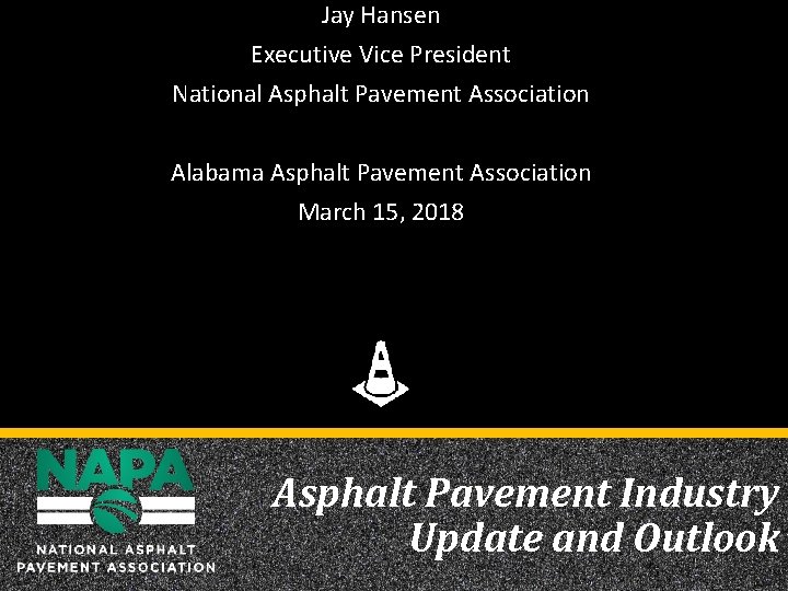 Jay Hansen Executive Vice President National Asphalt Pavement Association Alabama Asphalt Pavement Association March