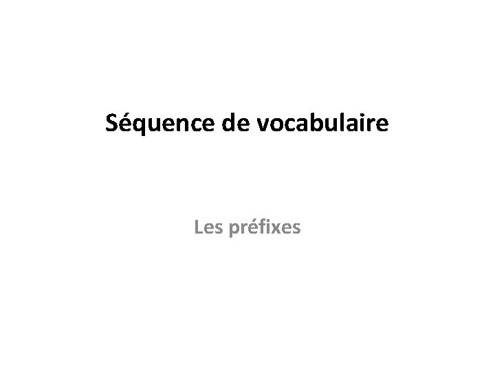 Séquence de vocabulaire Les préfixes 