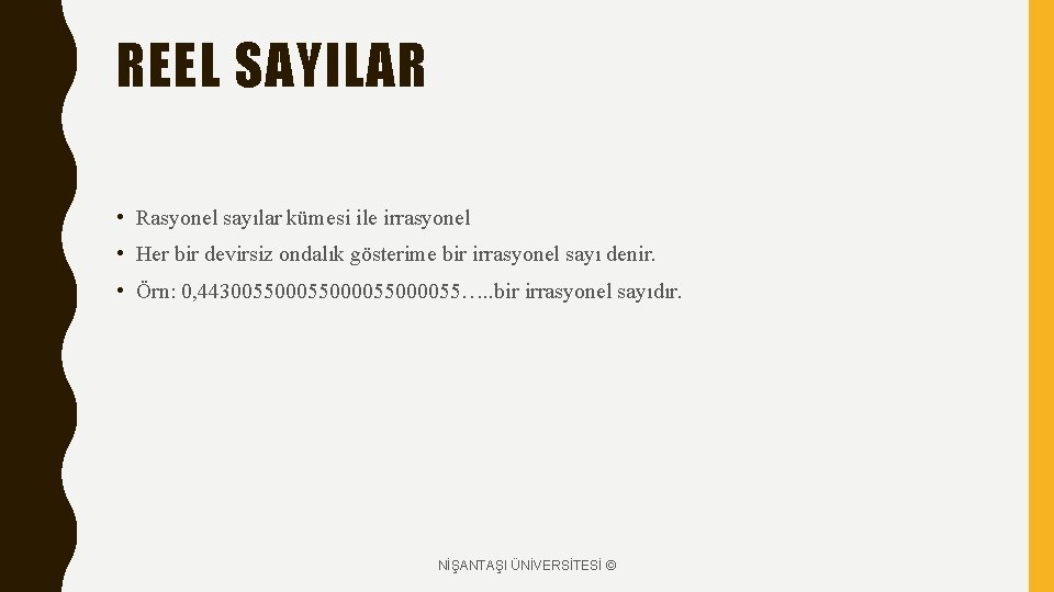 REEL SAYILAR • Rasyonel sayılar kümesi ile irrasyonel • Her bir devirsiz ondalık gösterime