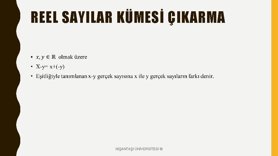 REEL SAYILAR KÜMESİ ÇIKARMA • NİŞANTAŞI ÜNİVERSİTESİ © 