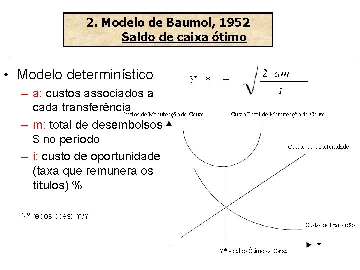 2. Modelo de Baumol, 1952 Saldo de caixa ótimo • Modelo determinístico – a: