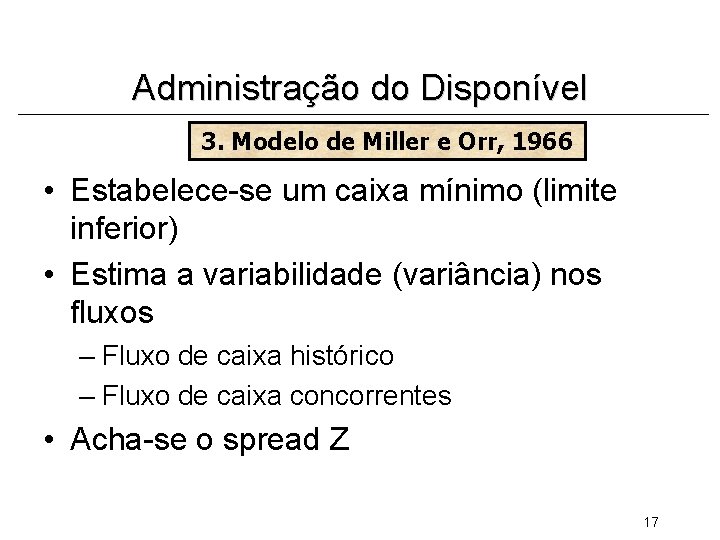 Administração do Disponível 3. Modelo de Miller e Orr, 1966 • Estabelece-se um caixa