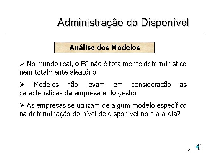 Administração do Disponível Análise dos Modelos Ø No mundo real, o FC não é