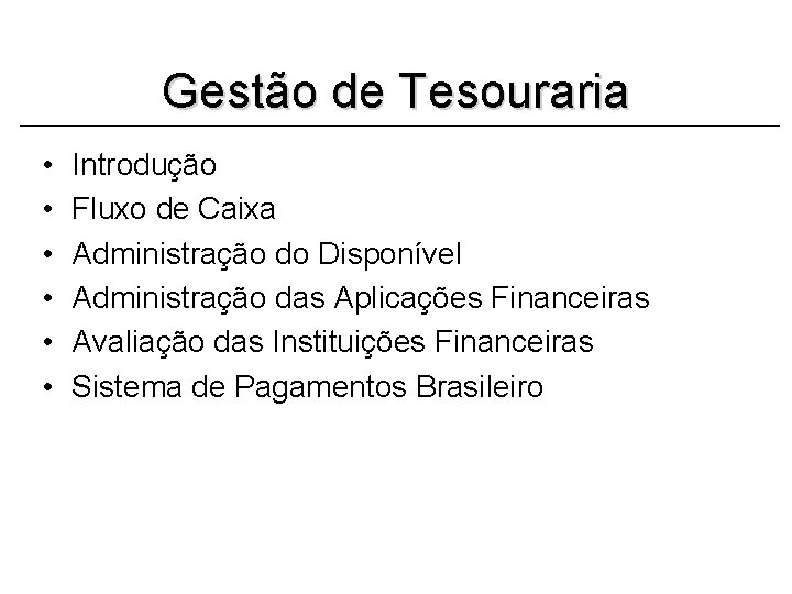 Gestão de Tesouraria • • • Introdução Fluxo de Caixa Administração do Disponível Administração