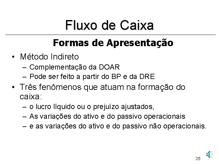 Fluxo de Caixa Formas de Apresentação • Método Indireto – Complementação da DOAR –