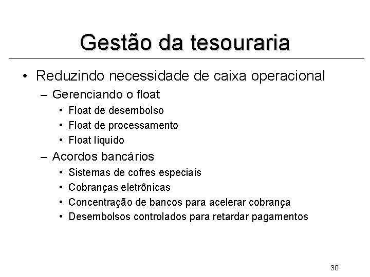 Gestão da tesouraria • Reduzindo necessidade de caixa operacional – Gerenciando o float •