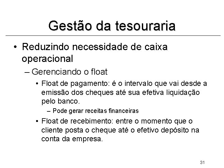 Gestão da tesouraria • Reduzindo necessidade de caixa operacional – Gerenciando o float •