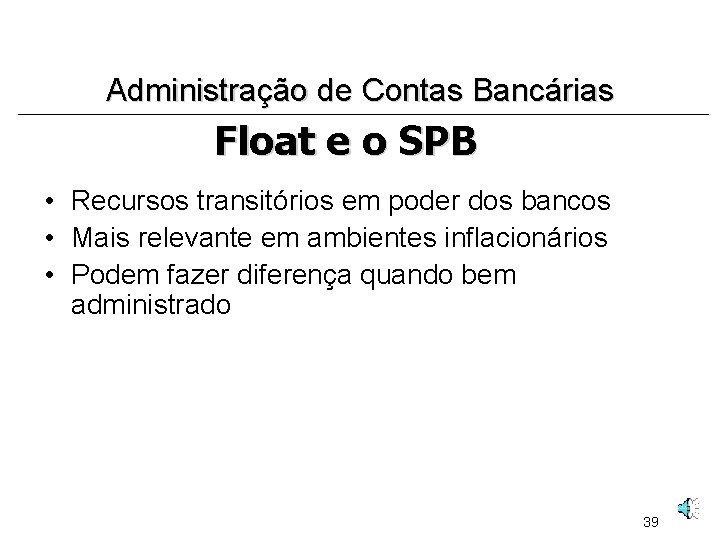Administração de Contas Bancárias Float e o SPB • Recursos transitórios em poder dos