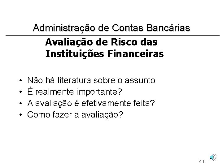 Administração de Contas Bancárias Avaliação de Risco das Instituições Financeiras • • Não há