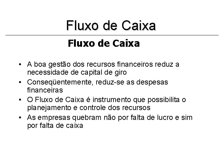 Fluxo de Caixa • A boa gestão dos recursos financeiros reduz a necessidade de