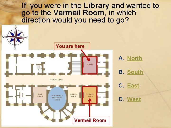 If you were in the Library and wanted to go to the Vermeil Room,