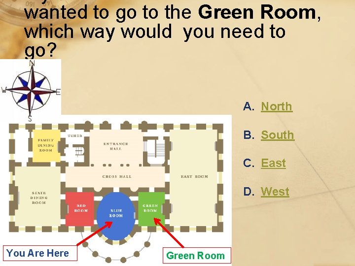 wanted to go to the Green Room, which way would you need to go?
