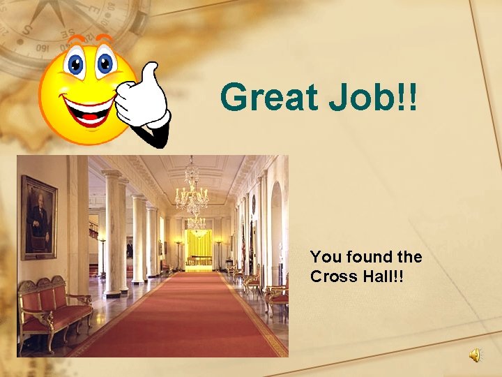 Great Job!! You found the Cross Hall!! 