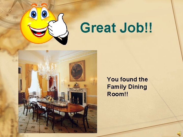 Great Job!! You found the Family Dining Room!! 