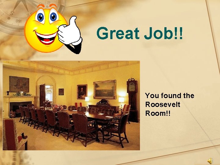 Great Job!! You found the Roosevelt Room!! 