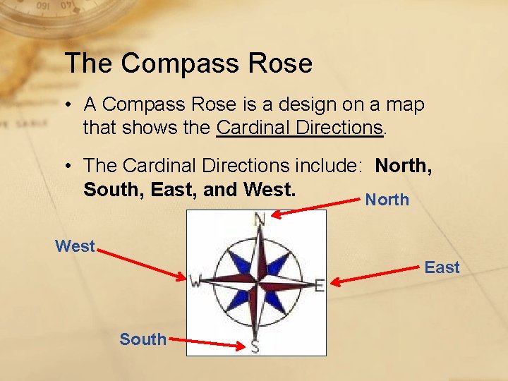 The Compass Rose • A Compass Rose is a design on a map that