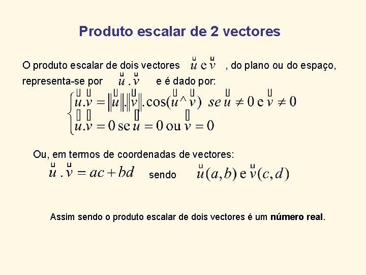 Produto escalar de 2 vectores O produto escalar de dois vectores representa-se por ,