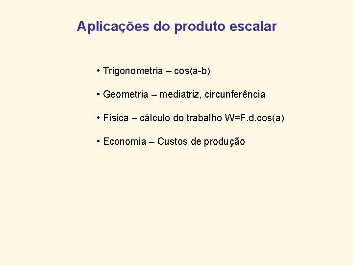 Aplicações do produto escalar • Trigonometria – cos(a-b) • Geometria – mediatriz, circunferência •