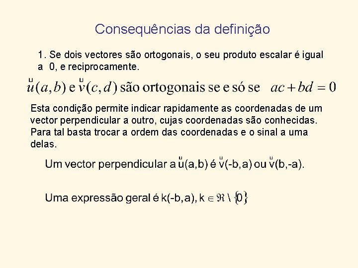 Consequências da definição 1. Se dois vectores são ortogonais, o seu produto escalar é