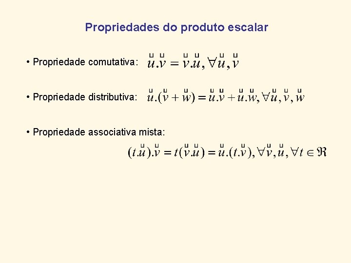 Propriedades do produto escalar • Propriedade comutativa: • Propriedade distributiva: • Propriedade associativa mista: