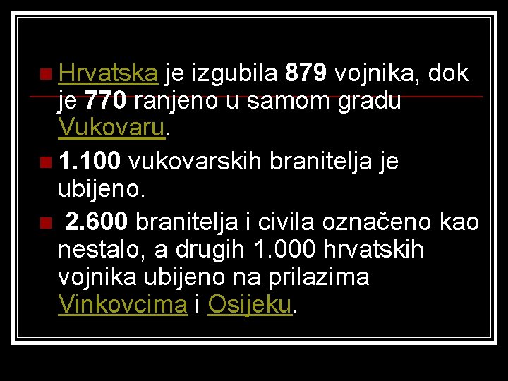 n Hrvatska je izgubila 879 vojnika, dok je 770 ranjeno u samom gradu Vukovaru.