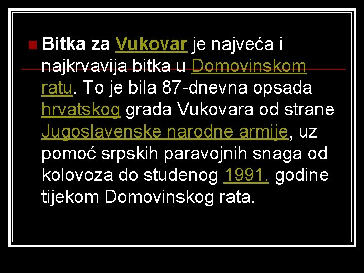 n Bitka za Vukovar je najveća i najkrvavija bitka u Domovinskom ratu. To je