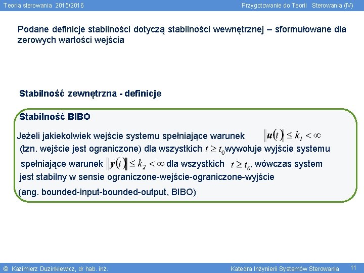 Teoria sterowania 2015/2016 Przygotowanie do Teorii Sterowania (IV) Podane definicje stabilności dotyczą stabilności wewnętrznej