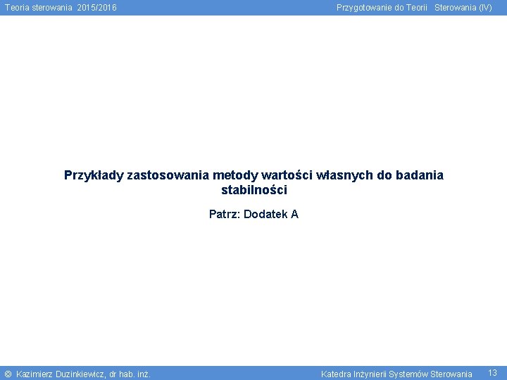 Teoria sterowania 2015/2016 Przygotowanie do Teorii Sterowania (IV) Przykłady zastosowania metody wartości własnych do