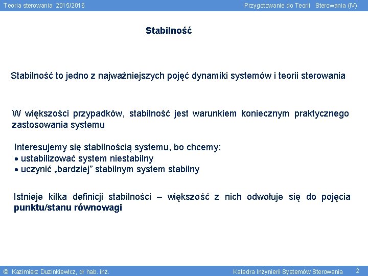 Teoria sterowania 2015/2016 Przygotowanie do Teorii Sterowania (IV) Stabilność to jedno z najważniejszych pojęć