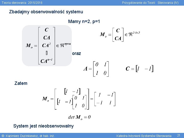 Teoria sterowania 2015/2016 Przygotowanie do Teorii Sterowania (IV) Zbadajmy obserwowalność systemu Mamy n=2, p=1